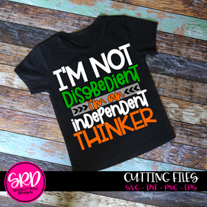 I'm Not Disobedient I'm an Independent Thinker SVG