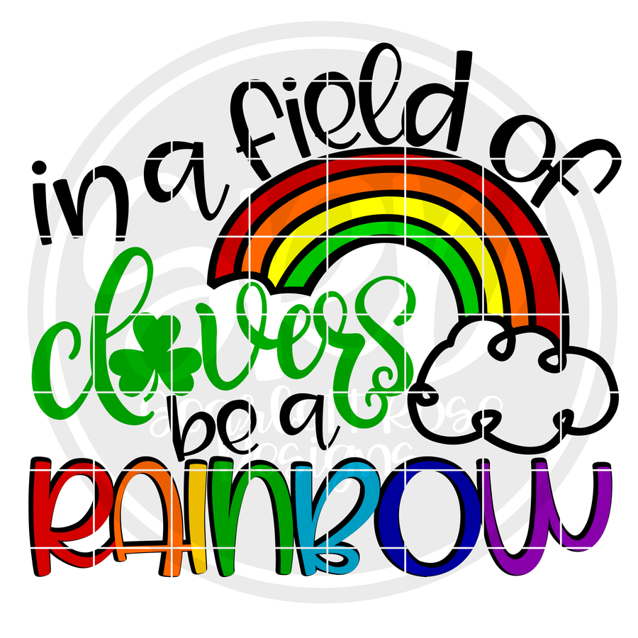In a Field of Clovers be a Rainbow SVG