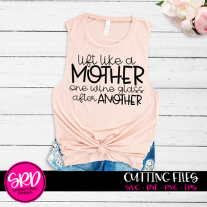 Lift like a Mother One Wine Glass After Another SVG