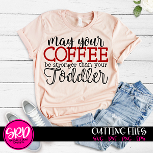 May Your Coffee Be Stronger than you Toddler SVG