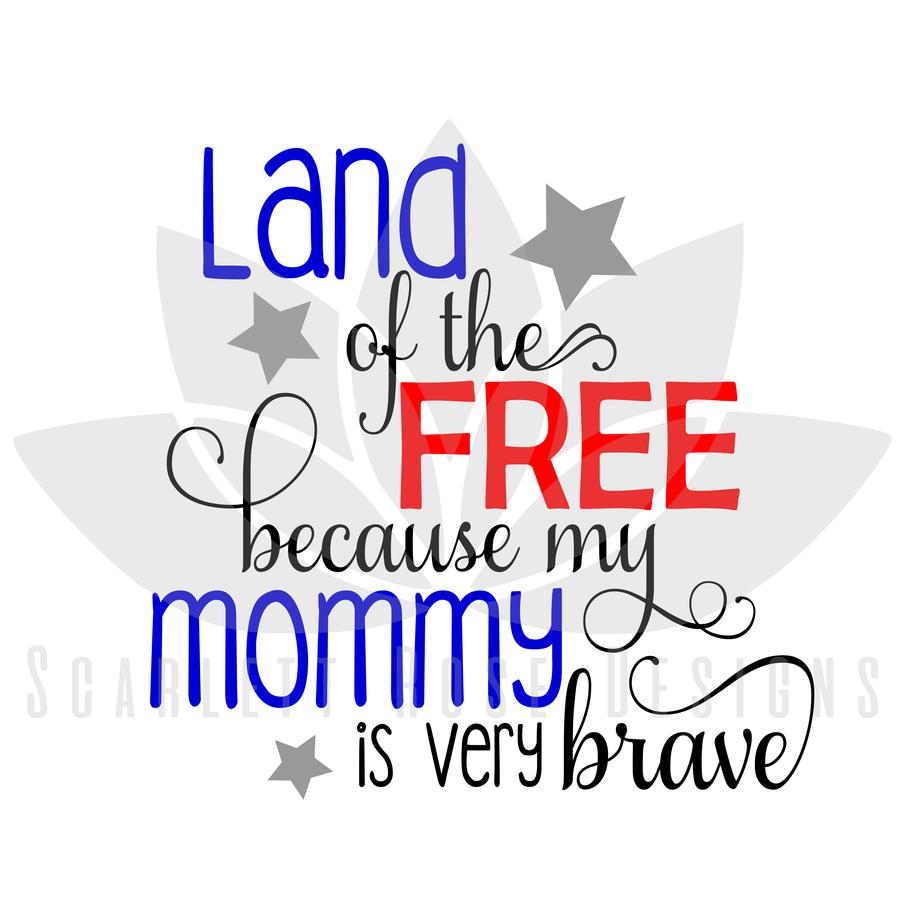 Land of the Free because my Mommy is Brave SVG