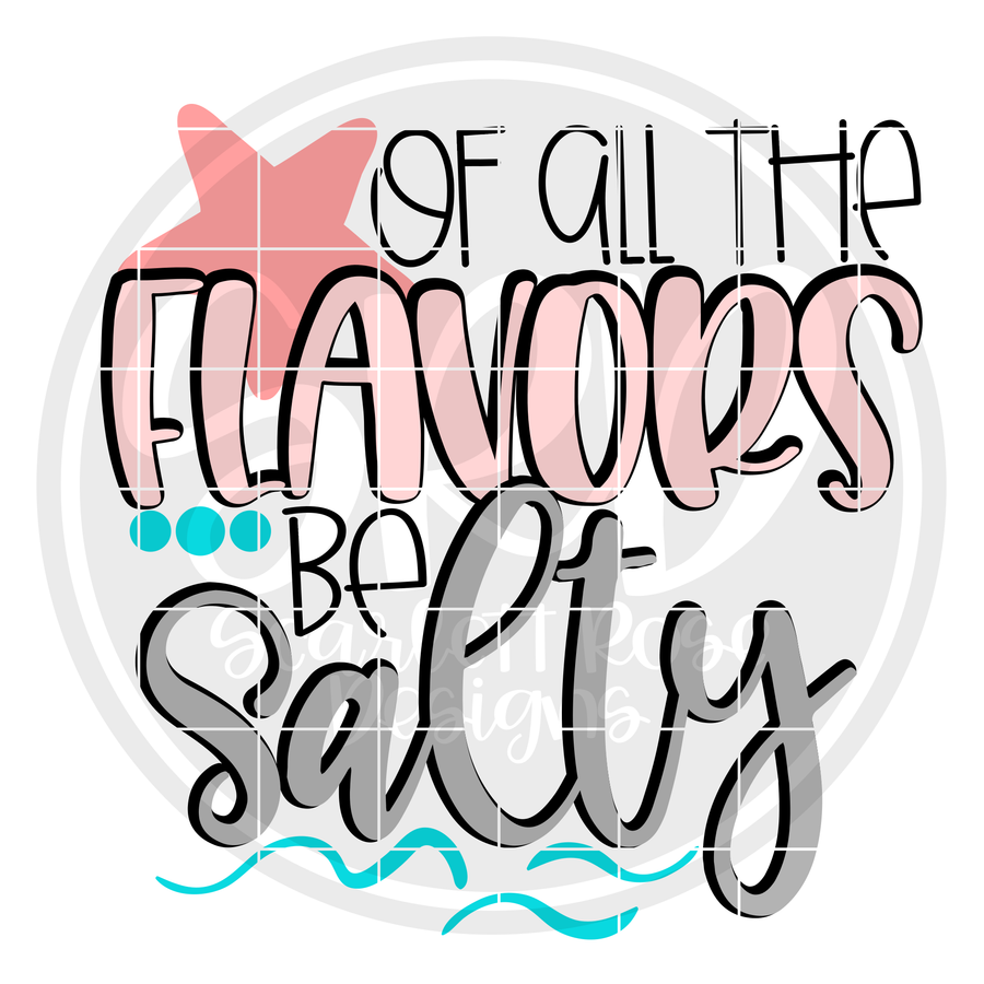 Of All The Flavors Be Salty SVG