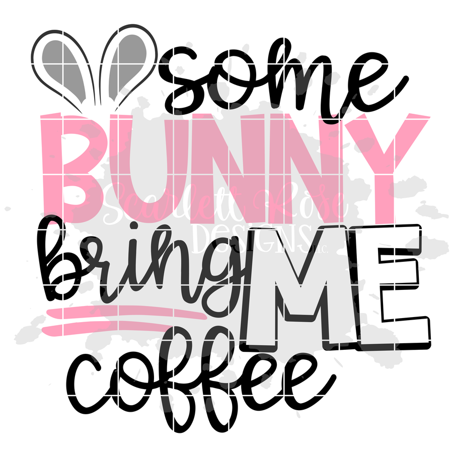 Some Bunny bring Me Coffee SVG