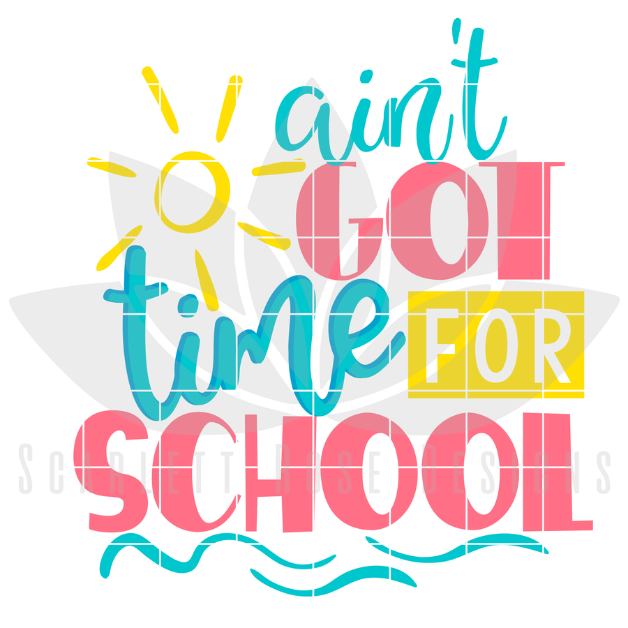Ain't Got Time For School SVG