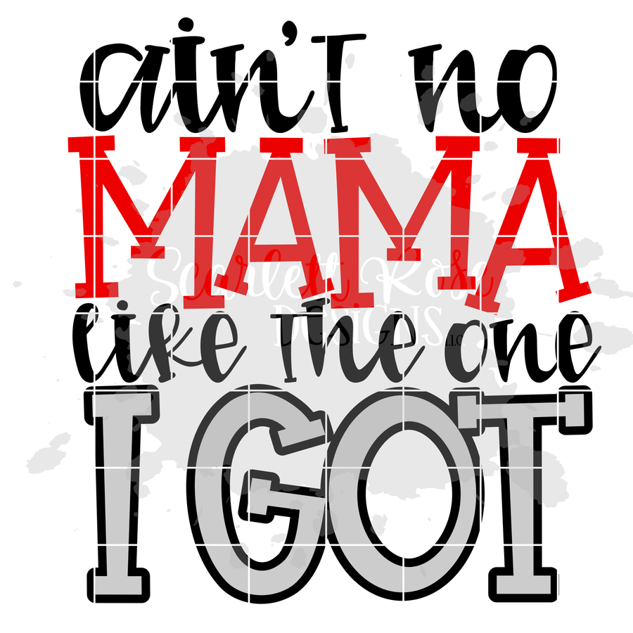 Ain't No Mama like the one I Got SVG - Boy