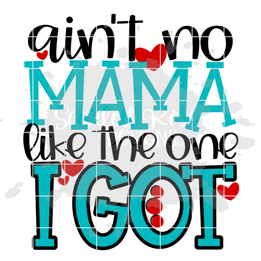 Ain't No Mama like the one I Got SVG - Girl