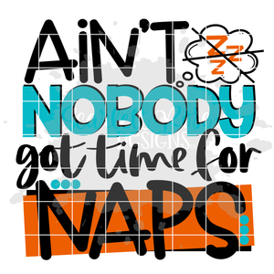 Ain't Nobody Got Time for Naps - BOY SVG