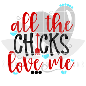 All the Chicks Love me SVG