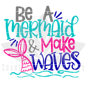 Be A Mermaid And Make Waves SVG