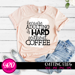 Because Adulting is Hard without Coffee 2 - Grunge SVG