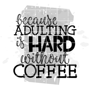 Because Adulting is Hard without Coffee 2 - Grunge SVG