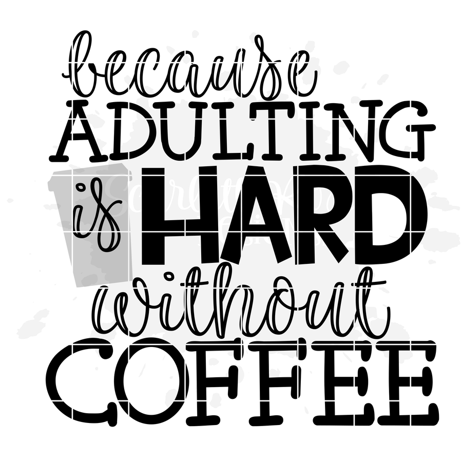 Because Adulting is Hard without Coffee 2 SVG