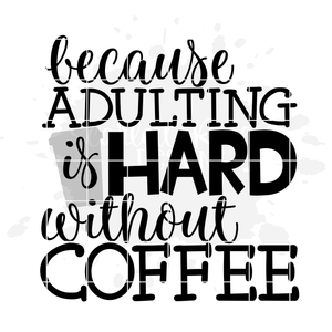 Because Adulting is Hard without Coffee 1 SVG