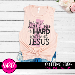 Because Adulting is Hard without Jesus 2 - Grunge SVG