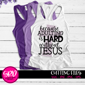 Because Adulting is Hard without Jesus 1 - Grunge SVG
