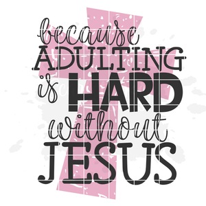 Because Adulting is Hard without Jesus 2 - Grunge SVG