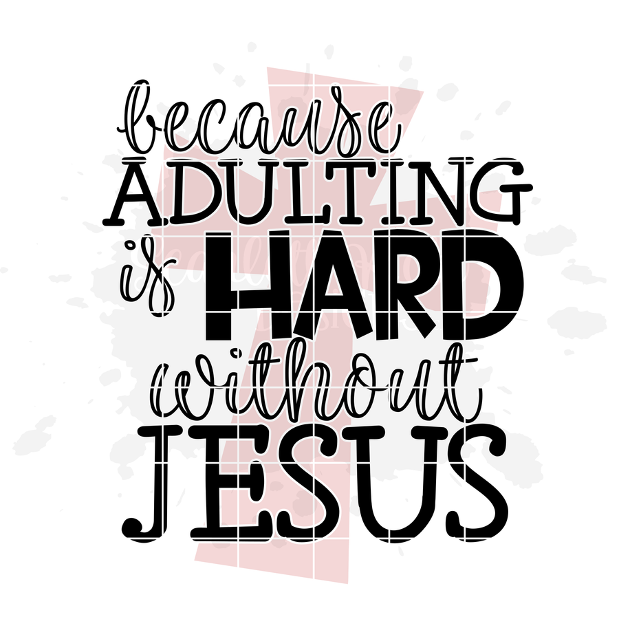 Because Adulting is Hard without Jesus 2 SVG