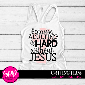 Because Adulting is Hard without Jesus 1 SVG