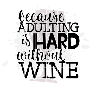 Because Adulting is Hard without Wine 1 - Grunge SVG