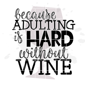 Because Adulting is Hard without Wine 2 SVG