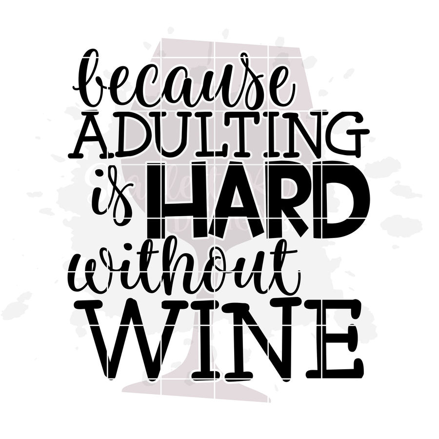 Because Adulting is Hard without Wine 1 SVG