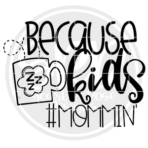 Because Kids #mommin SVG