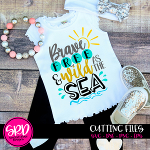 Brave Free and Wild as the Sea SVG