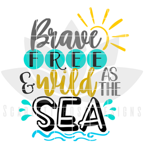 Brave Free and Wild as the Sea SVG