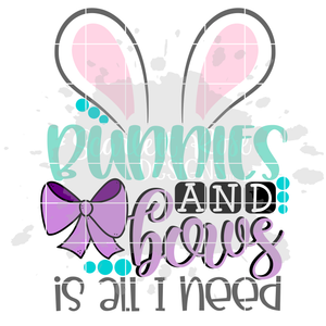 Bunnies and Bows Is All I Need SVG