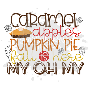 Caramel Apples, Pumpkin Pie, Fall is Here, My Oh My SVG