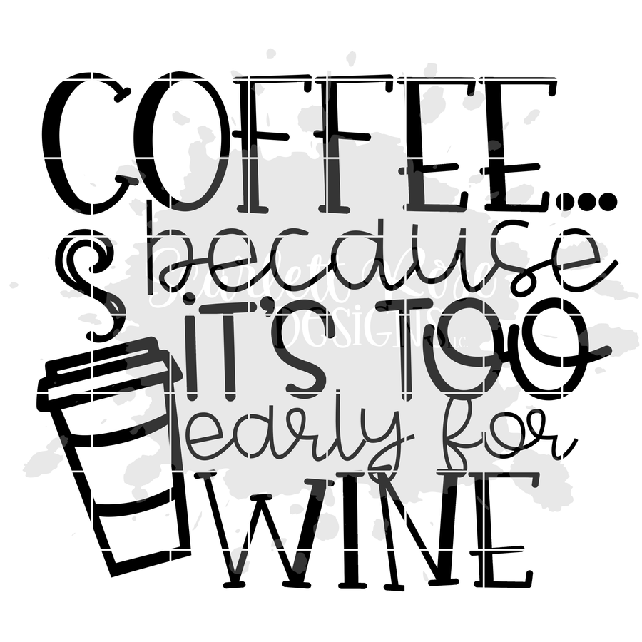 Coffee because it's too Early for Wine SVG