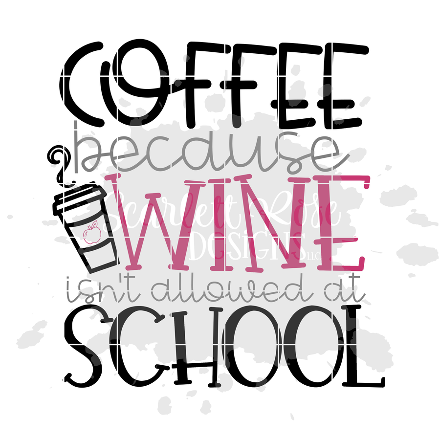 Coffee because Wine isn't Allowed at School SVG