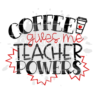 Coffee Gives me Teacher Powers SVG