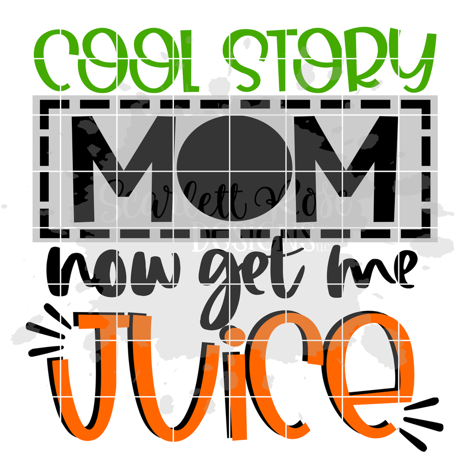 Cool Story Mom Now Get Me Juice SVG