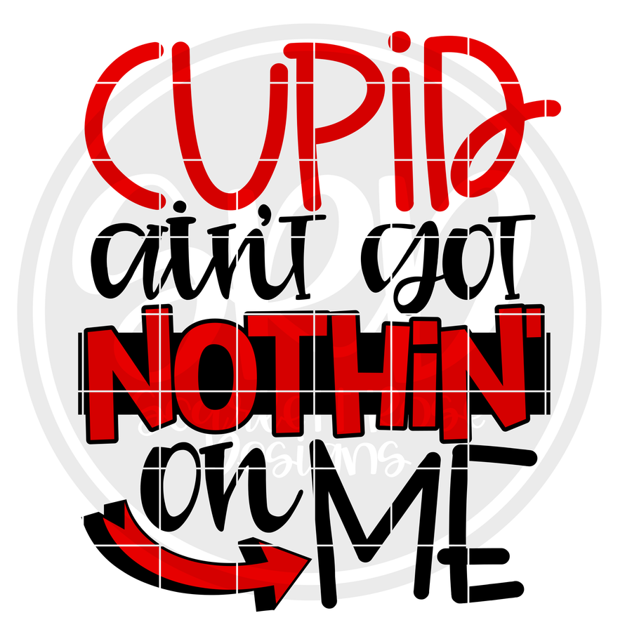 Cupid ain't got Nothin' on Me SVG