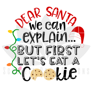 Dear Santa We Can Explain But First Lets Eat A Cookie SVG