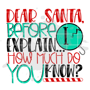 Dear Santa Before I Explain How Much do you Know SVG