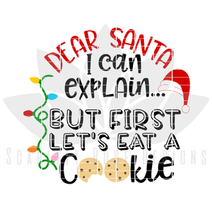 Dear Santa I Can Explain But First Lets Eat A Cookie SVG