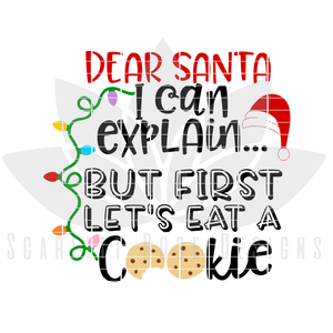 Dear Santa I Can Explain But First Lets Eat A Cookie SVG