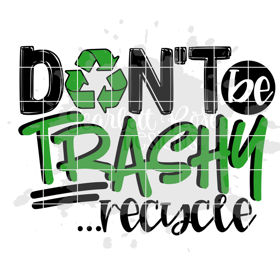 Don't Be Trashy ...recycle SVG