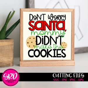 Don't Worry Santa, Mommy didn't Make the Cookies SVG