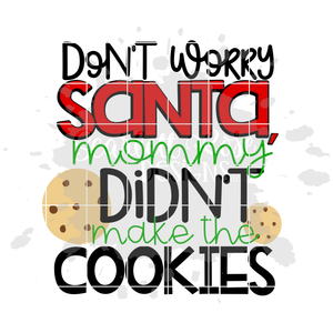 Don't Worry Santa, Mommy didn't Make the Cookies SVG