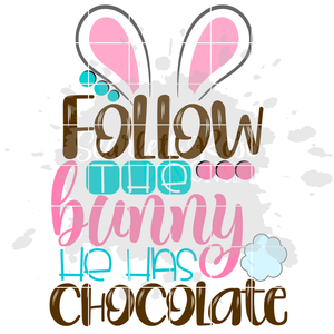 Follow the Bunny He Has Chocolate SVG