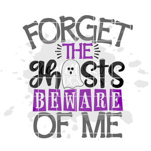 Forget the Ghosts Beware of Me SVG