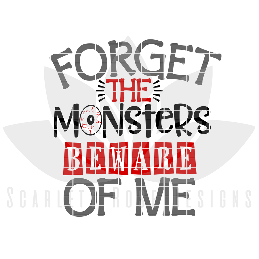 Forget Monsters, Beware of Me SVG