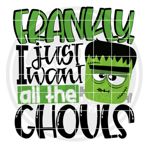 Frankly I Just Want All The Ghouls SVG