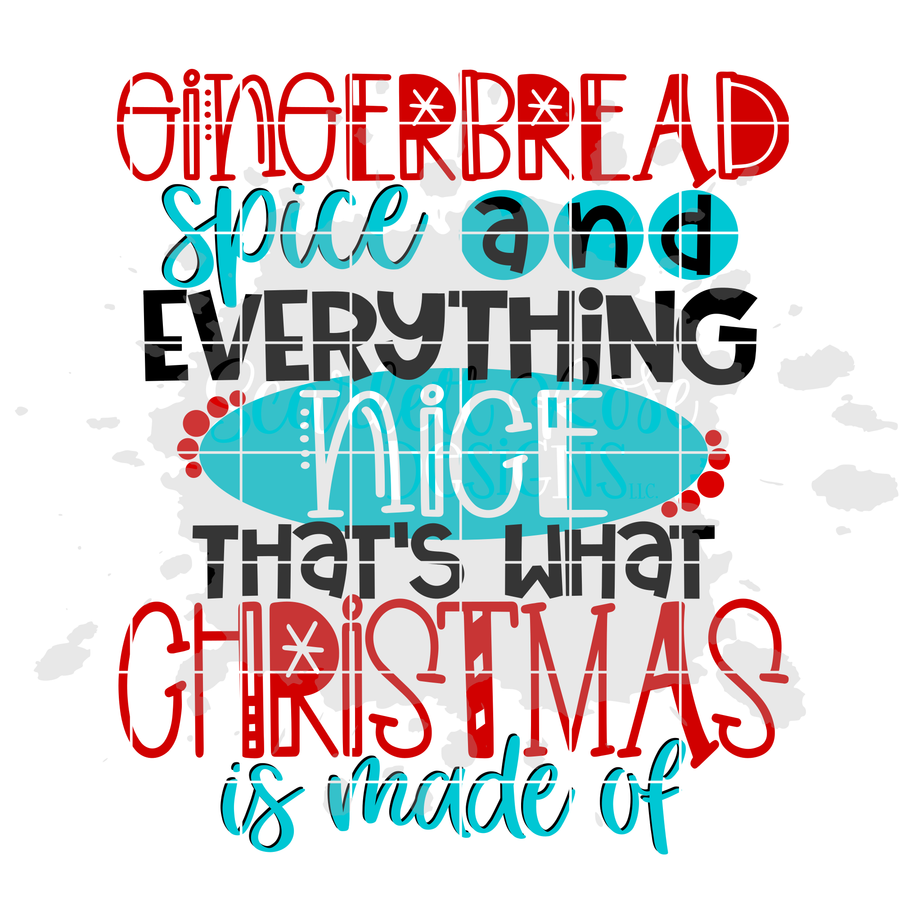 Gingerbread Spice and Everything Nice That's What Christmas is Made Of SVG