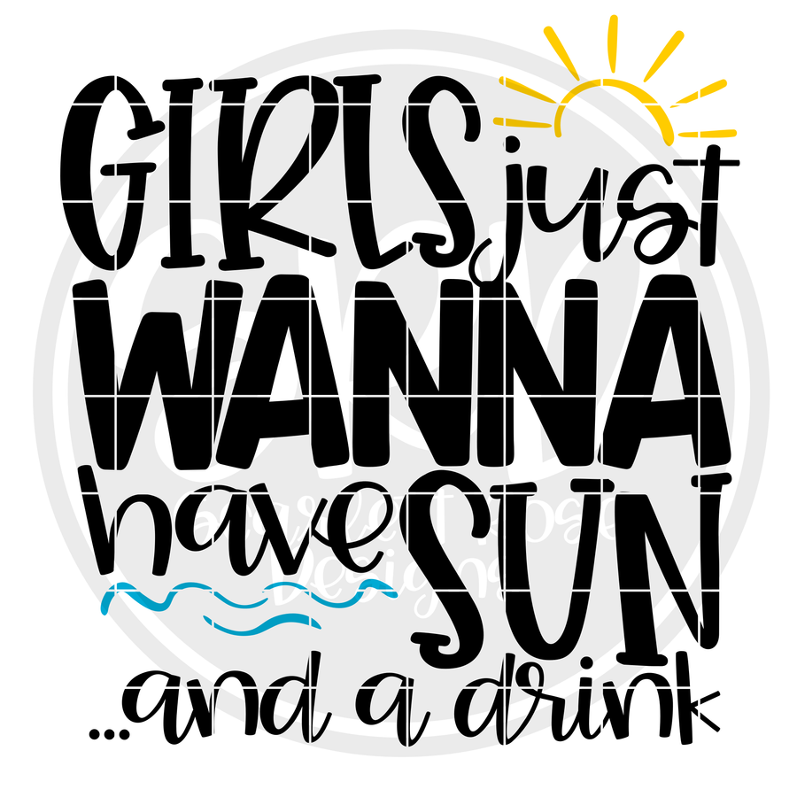 Girls Just Wanna Have Sun ...and a Drink SVG