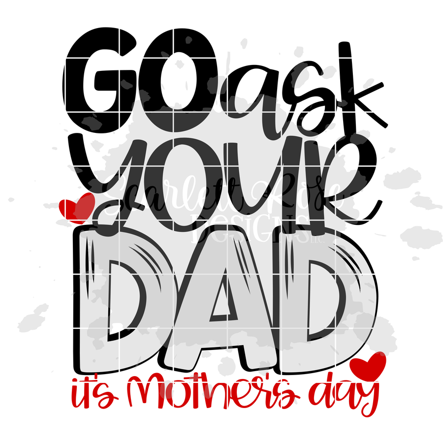Go Ask Your Dad It's Mother's Day SVG