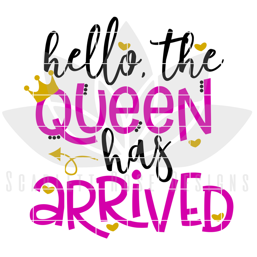 Hello The Queen has Arrived SVG